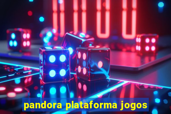 pandora plataforma jogos